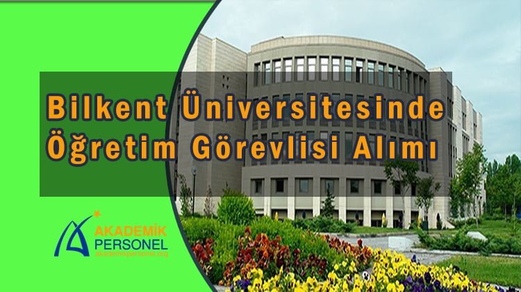 Bilkent Üniversitesi Akademik Kadro İlanı