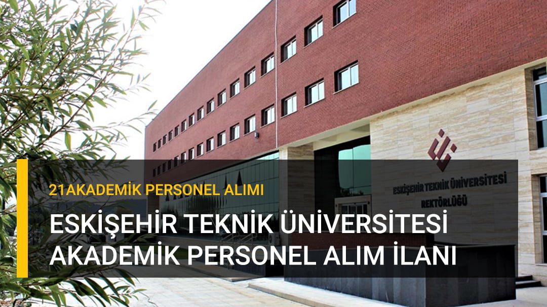 Eskişehir Teknik Üniversitesi Akademik Personel İlanı