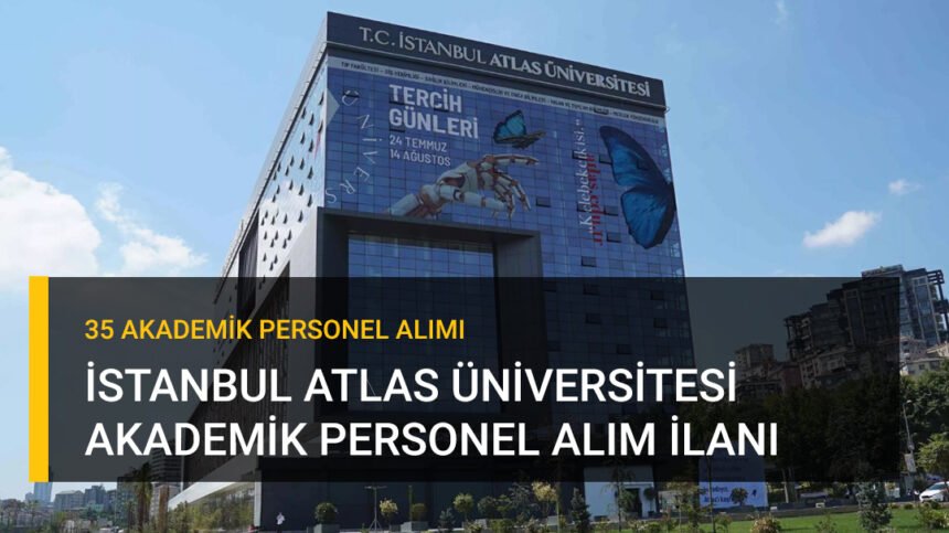 İSTANBUL ATLAS ÜNİVERSİTESİ akademik personel alımı