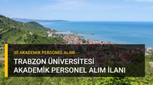Trabzon Üniversitesi Akademik Personel Alım İlanı