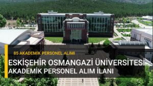 Eskişehir Osmangazi Üniversitesi Akademisyen Alımı