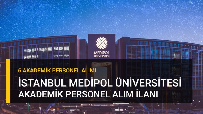İstanbul Medipol Üniversitesi Akademik Personel Alımı