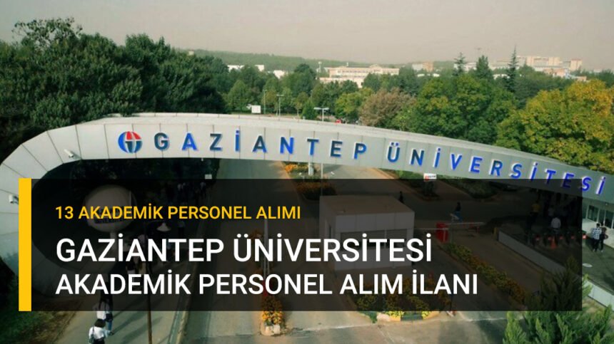 gaziantep üniversitesi akademik personel ilanı