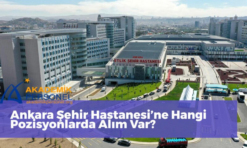 Ankara Etlik Şehir Hastanesi Başvuru Pozisyonları