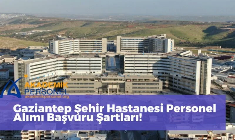 Gaziantep Şehir Hastanesi Personel Alımı Başvuru Şartları