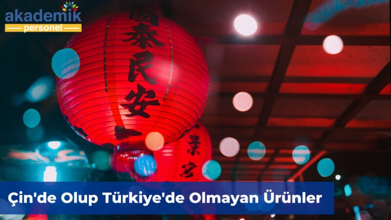 Çin'de Olup Türkiye'de Olmayan Ürünler