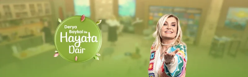 derya baykal ile hayata dair hangi kanalda